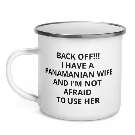 Panama Back Off! I have a Panamanian Wife Coffee Tea Mug Enamel Mug Enamel Mug