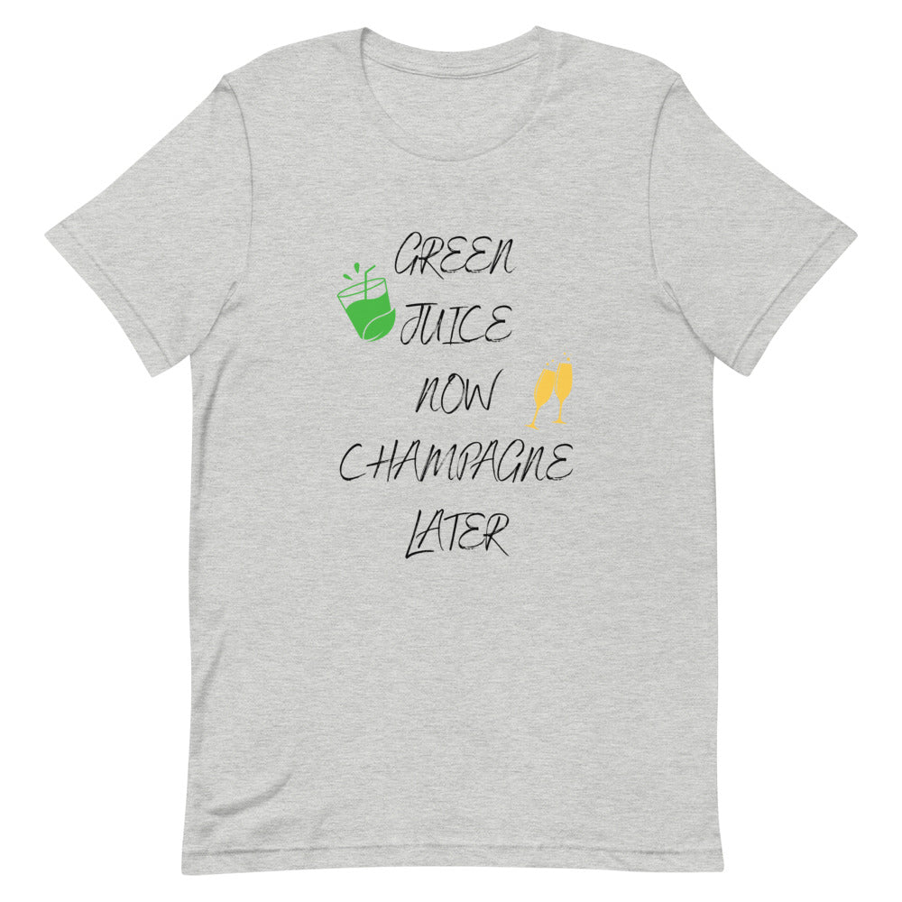 Greeen Juice Now Champagne Later Unisex T-Shirt